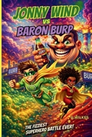 Jonny Wind Vs Baron Burp: A Hilarious Superhero Chapter Book Adventure for Ages 8+ With Action, Teamwork, and Fizzy Chaos! (The Adventures of Jonny Wind) B0GFHSNH5P Book Cover