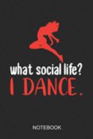 What Social Life? I Dance Notebook: A5 (6x9 in) Notizbuch I 110 Seiten I Punktraster I  Tänzer Journal I Ballett Walzer Hip Hop Freestyle 1691912387 Book Cover