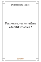 Peut-on sauver le système éducatif tchadien ? (French Edition) 241417076X Book Cover