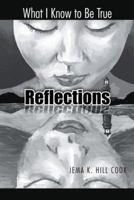 Reflections: What I Know to Be True 1490730583 Book Cover