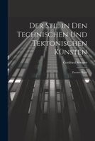 Der Stil in den technischen und tektonischen Künsten, oder praktische Aesthetik. Zweiter Band. Keramik, Tektonik, Stereotomie, Metallotechnik. 1022614274 Book Cover