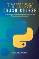 Python Crash Course: Course with programming codes to go from beginner to expert 1801565783 Book Cover