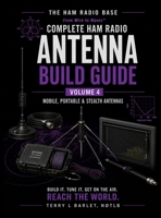 Ham Radio Base Antenna Build Guide: Volume 4: Mobile, Portable & Stealth Antennas (The Complete Ham Radio Antenna Build Guide) B0HF4CNZCR Book Cover