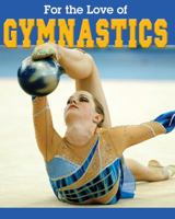 For the Love of Gymnastics 1590363876 Book Cover