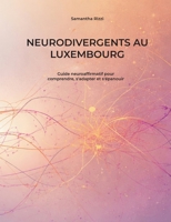 Neurodivergents au Luxembourg: Guide neuroaffirmatif pour comprendre, s'adapter et s'épanouir (French Edition) 232263994X Book Cover