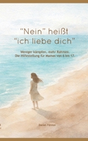 "Nein!" heißt: "Ich liebe dich." Weniger kämpfen, mehr Rahmen. Eine liebevolle Hilfestellung für Mamas von 6 bis 17 (German Edition) 3696365556 Book Cover