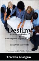 Destiny: Seven Steps to Finding & Fulfilling Your Purpose in Life, Second Edition 1491052414 Book Cover