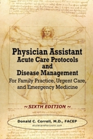 Physician Assistant Acute Care Protocols - Second Edition: For Emergency Departments, Urgent Care Centers, and Family Practices 1737738945 Book Cover