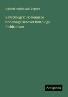 Krystallografisk-kemiske undersøgelser over homologe forbindelser (Danish Edition) 3386589707 Book Cover