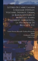 Lettres de l'Abb Galiani  Madame d'pinay, Voltaire, Diderot, Grimm, Le Baron d'Holbach, Morellet, Suard, d'Alembert, Marmontel, La Vicomtesse de Belsunce, Etc 1017392641 Book Cover