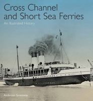 Cross Channel and Short Sea Ferries: An Illustrated History 1848321708 Book Cover
