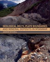 Geological Belts, Plate Boundaries, and Mineral Deposits in Myanmar 0128033827 Book Cover