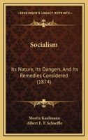 Socialism: Its Nature, Its Dangers, and Its Remedies Considered 1179211170 Book Cover