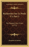 Recherches Sur Le Pouls V3, Part 2: Par Rapport Aux Crises (1772) 1166188116 Book Cover