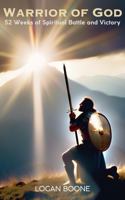 Warrior of God: 52 Weeks of Spiritual Battle and Victory B0DW5DLD3P Book Cover