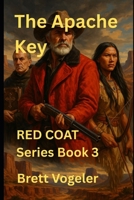 The Apache Key: RED COAT: Book 3 (Red Coat Mountain Man Series) B0FQCD552H Book Cover