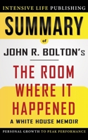 Summary of The Room Where It Happened: A White House Memoir B08FS3S4T4 Book Cover