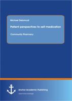 Patient perspectives to self medication in a community pharmacy setting in Malta. 3656546886 Book Cover