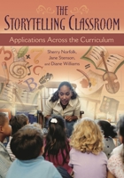 The Storytelling Classroom: Applications Across the Curriculum 1591583055 Book Cover