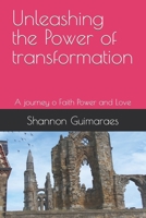 Unleashing the Power of transformation: A journey o Faith Power and Love B0BT8BF8Z3 Book Cover