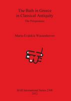 The Bath in Greece in Classical Antiquity: The Peloponnese 1407309552 Book Cover