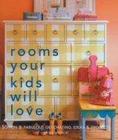 Rooms Your Kids Will Love: 50 Fun & Fabulous Decorating Ideas & Projects 1579904297 Book Cover