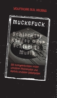 MUCKEFUCK - Schlechter Kaffee oder schlechte Musik: 222 Kurzgeschichten voller unnützer Philosophie und ehrlich brutaler Wahrheiten (German Edition) 3384567110 Book Cover