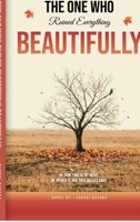 The One Who Ruined Everything Beautifully: He didn’t break my heart he opened it, and then walked away. B0GZVBHLHW Book Cover