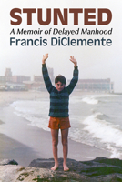 Stunted : A Memoir of Delayed Manhood 1476699798 Book Cover