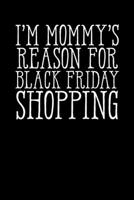 I'm Mommy's Reason For Black Friday Shopping: Black Friday Notebook Christmas Shopping Spree Santa Claus Winter Deals Holiday Season Mini Notepad Funny Xmas Humor Gift College Ruled (6X9) 1706233264 Book Cover