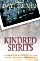 Kindred Spirits: Harvard Business School's Extraordinary Class of 1949 and How they Transformed American Business 0471418196 Book Cover