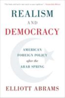 Realism and Democracy: American Foreign Policy After the Arab Spring 1108401716 Book Cover