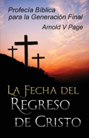 La Fecha del Regreso de Cristo: Profecía Bíblica para la Generación Final 191612139X Book Cover