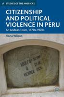 Citizenship and Political Violence in Peru: An Andean Town, 1870s-1970s (Studies of the Americas) 1137309520 Book Cover