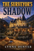 The Surveyor's Shadow: A Gold Country Bed & Breakfast Cozy Murder Mystery (The Assay House Inn Mysteries) B0HK8PLN22 Book Cover