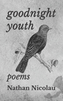 Goodnight Youth: Poems 1979914591 Book Cover