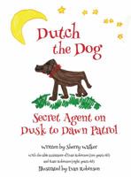 Dutch the Dog: Secret Agent on Dusk to Dawn Patrol 1947459171 Book Cover