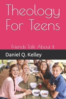 Theology For Teens: Friends Talk About It B08FW5W5JC Book Cover