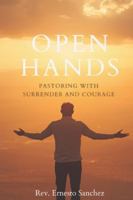 OPEN HANDS: Pastoring with Surrender and Courage B0G2XVMGT6 Book Cover
