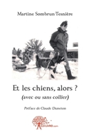 Et les chiens, alors ?: (avec ou sans collier) (French Edition) 2812141107 Book Cover