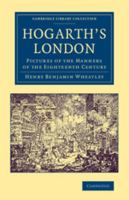 Hogarth's London, Pictures of the Manners of the Eighteenth Century 1017479283 Book Cover