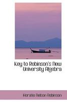 Key to Robinsons New University Algebra 1437104770 Book Cover