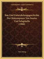 Bau Und Entwickelungsgeschichte Der Makrosporen Von Isoetes Und Selaginella (1900) 1160043981 Book Cover