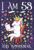 I am 53 and Wonderful: A Happy 53rd Birthday Journal for Women Cute Unicorn Notebook for 53 Year Old Mom or Daughter with Story Space Anniversary Gift Ideas for Her 1708059172 Book Cover