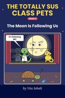 The Moon Is Following Us: The Moon is following Gizmo. Everywhere. And someone keeps taking bites out of it! (The Totally Sus Class Pets) B0HNLZ4JJB Book Cover