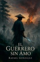 El Guerrero sin Amo (Spanish Edition) B0FF2QVGWN Book Cover