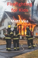 Firefighting for Kids: Heros that fight Fires B0DTTNHMY8 Book Cover