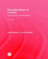 Recording Music on Location: Capturing the Live Performance: Capturing the Live Performance 1138022365 Book Cover