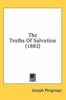 The Truths of Salvation .. 117764200X Book Cover