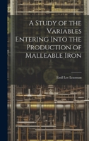 A Study of the Variables Entering Into the Production of Malleable Iron 1022709801 Book Cover